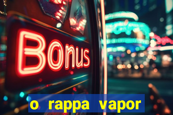 o rappa vapor barato letra